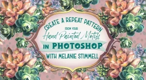 An ornate graphic promoting a tutorial titled "create a repeat pattern from your hand painted motifs in photoshop with Melanie Stimmell," surrounded by colorful, surreal illustrations of succulent plants.