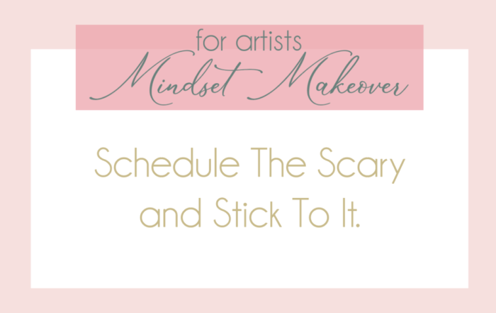 Graphic with text "mindset makeover for artists: schedule the scary and stick to it." the background is soft pink with a surrealism-inspired darker pink banner at the top.