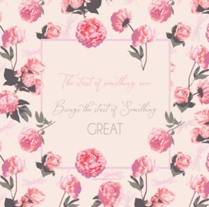A decorative graphic with a whimsical floral background showcasing pink and red roses. In the center, a pink square contains inspirational text stating "The start of something new brings the start of something great.